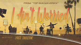 OneRepublic - I Ain't Worried 🎵 (From Top Gun: Maverick) Lyrics Traduzione 🇮🇹