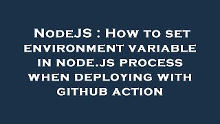 NodeJS : How to set environment variable in node.js process when deploying with github action