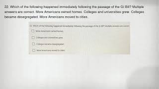 22. Which of the following happened immediately following the passage of the GI Bill? Multiple answe