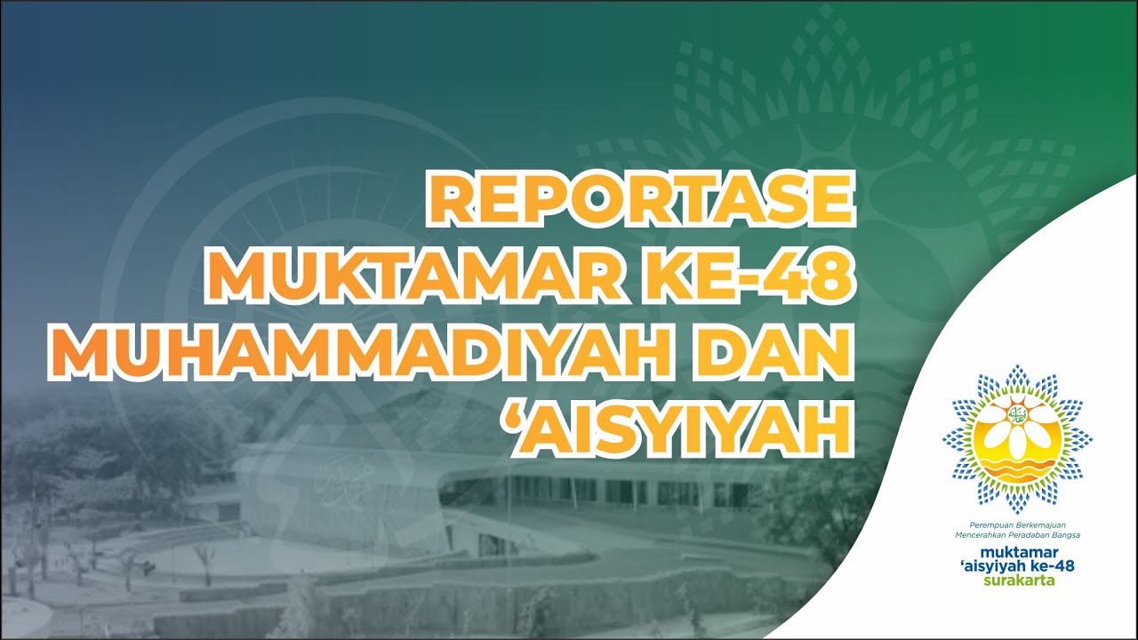 REPORTASE MUKTAMAR KE-48 MUHAMMADIYAH DAN 'AISYIYAH - YouTube