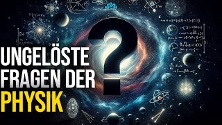 7 FRAGEN, die die PHYSIK immer noch nicht BEANTWORTEN kann!