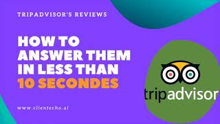 How to answer Tripadvisor's reviews in less than 10 secondes ?