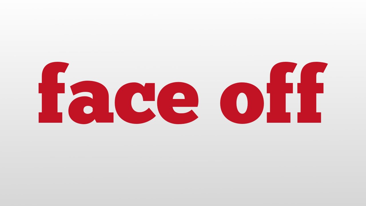 Face Off Meaning And Pronunciation - YouTube