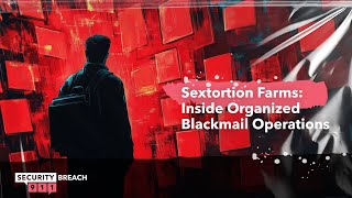 Sextortion Farms: Inside Organized Blackmail Operations