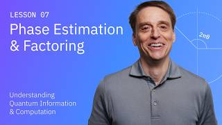 Phase Estimation and Factoring | Understanding Quantum Information & Computation | Lesson 07