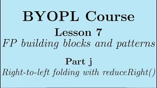 [BYOPL:L7j] Functional programming; Folding-from-the-right pattern - The reduceRight() function
