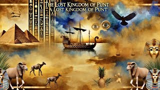 The Lost Land of Punt: Ancient Egypt’s Greatest Mystery