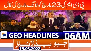 Geo News Headlines Today 06 AM | Fazal-ur-Rehman | PM Imran Khan | D-Chowk | 15th March 2022