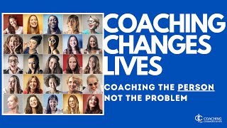 Coaching Changes Lives - Coach The Person Not the Problem; The Problem is Not the Problem [Ep 01]