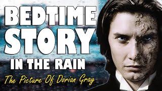 The Picture of Dorian Gray (Complete Audiobook with rain sounds) | ASMR Bedtime Story (Male Voice)