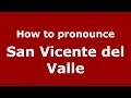 How to pronounce San Vicente del Valle (Spanish/Spain) - PronounceNames.com