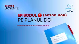 DOSARE DE URGENȚE (sezon nou). Episodul 7. Pe planul doi.