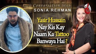 Yasir Hussain Nay Kis Kay Naam Ka Tattoo Banwaya Hai? | Conversation With Sonia Rehman