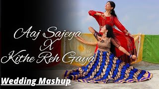 Aaj Sajeya X Kithe Reh Gaya | Wedding Mashup | Isha Singh, ft. @ShilpiRaghuvanshi19