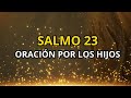 SALMO 23 ORACIÓN POR LOS HIJOS