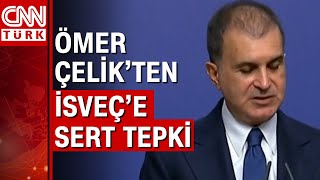 AK Parti Sözcüsü Ömer Çelik: "İsveç bugün insanlık suçu olan bir eyleme izin vermiştir"