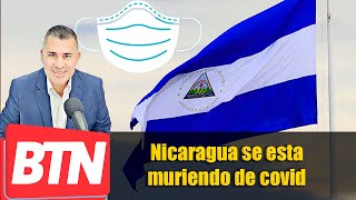 BTN Noticias: Nicaragua se esta muriendo de covid