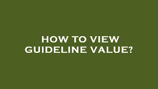 How to view guideline value?