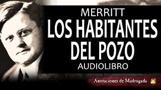 Audiolibros de terror - Los habitantes del pozo - Abraham Merritt