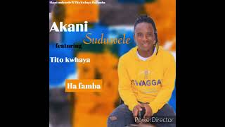 Akani Suduwele ft Tito khwaya Ha famba