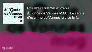 À l'onde de Vannes MAG : Le cercle d'escrime de Vannes croise le fer depuis 50 ans