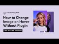 How to change Image on Hover in Gutenberg | WordPress Tips and Tricks