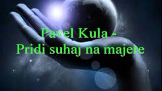 Pavel Kula - Pridi suhaj na majere