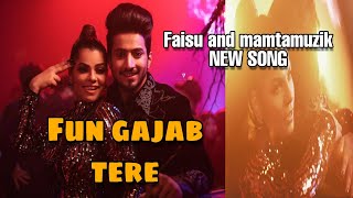 Fun gajab tere Faisu and mamtamuzik new song reales date and song name