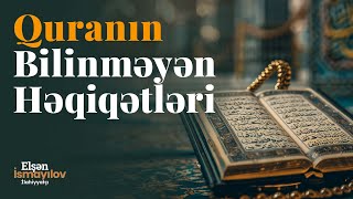 Quranın Bilinməyən Həqiqətləri - Elşən İsmayılov