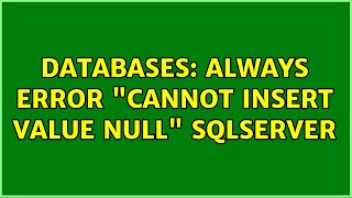 Databases: always error "cannot insert value NULL" sqlserver