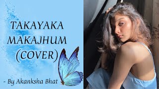 Takayaka Makajhum Cover by Akanksha Bhat | Antara Nandy and Ankita Nandy | #cover #coversong #raw