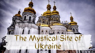 Kiev Pechersk Lavra - The Mystical Site of Ukraine