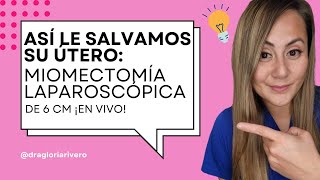 Así le salvamos su Útero: Miomectomía Laparoscópica de 6 CM ¡EN VIVO! 🩺✨