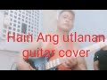 hain Ang utlanan by willy garte guitar cover of Rommel Rustia channel