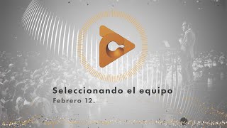 Febrero 12 - Seleccionando el equipo