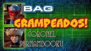 BAG & CORONEL PERNAMBOOKU GRAMPEADOS!
