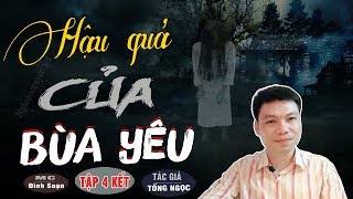 [Tập 4 Kết] HẬU QUẢ CỦA BỎ BÙA YÊU 😱 Truyện Ma Có Thật Về Bùa Ngải