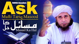 Ask Mufti Tariq Masood | Masail Ka Hal | 140th Session  | Solve Your Problems 🕌