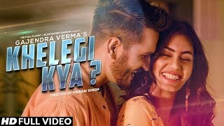 Khelegi Kya | Gajendra Verma | Official Video | New official Video 2019