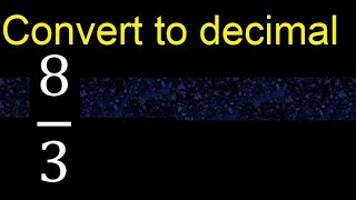 Convert 8/3 to decimal . How To Convert Fractions to Decimals