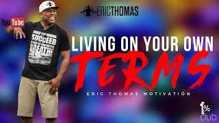 Eric Thomas | Living on Your own Terms (Eric Thomas Motivation)