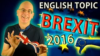 Learn English - BREXIT 2016 - Why is the UK leaving the EU? What does BREXIT mean?