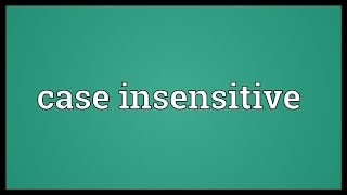 Case insensitive Meaning