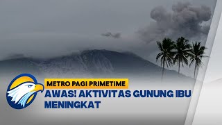 Aktivitas Gunung Ibu Meningkat, Warga Diminta Waspada [Metro Pagi Primetime]