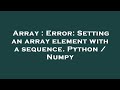 Array : Error: Setting an array element with a sequence. Python / Numpy