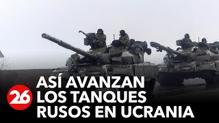 CONFLICTO RUSIA-UCRANIA | Así avanzan los tanques rusos en Ucrania