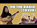 NETFLIX Sex Education OST - ON THE RADIO (cover by Lorenn Yu)