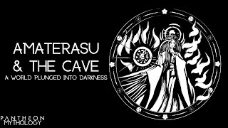 Amaterasu and the Cave - A World Plunged Into Darkness | Pantheon Mythology