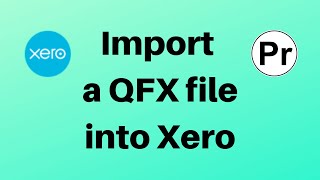 How To Import a QFX file Into Online Accounting System - Xero