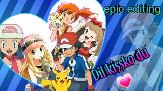 Dil kissko du💖 Pokemon ash and Serena may misty and dawn amv  with epic😎 editing |SSJ saiyan ash